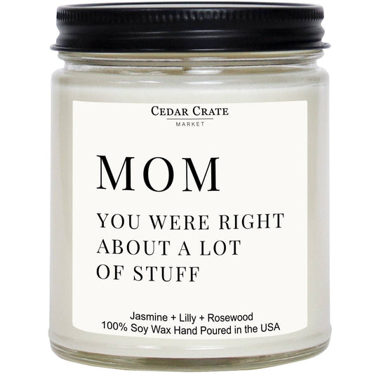 Funny Candles | Mom You Were Right About A Lot Of Stuff Soy : 7 Ounce Jar