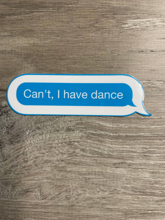 Can't. I Have Dance Text  Full Size Sticker, 4" x 1.135": No Packaging