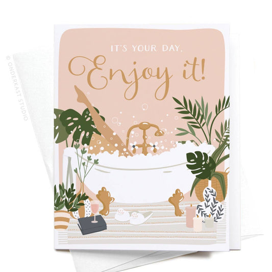 It's Your Day, Enjoy It! Bubble Bath Greeting Card: Light