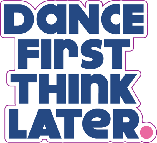 Dance First. Think Later. Dance Vinyl Sticker, 3" x 2.7": Navy